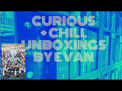 Curious + Chill Unboxings Episode 28 - The Deadland