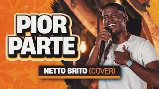 Pior Parte - Netto Brito | Pra Encher e Derramar 2.0 - OFICIAL