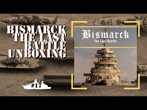 Bismarck: The Last Battle Unboxing #17