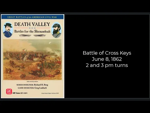 The Battle of Cross Keys June 8, 1862 with GBACW - 2 & 3 pm turn Summary