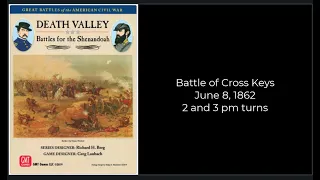 The Battle of Cross Keys June 8, 1862 with GBACW - 2 & 3 pm turn Summary