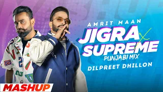 Jigra X Supreme - Punjabi Mix Mashup | Dilpreet Dhillon | Amrit Maan | New Punjabi Song 2023