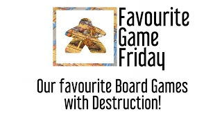 Favourite Game Friday - Board Games with Destruction!