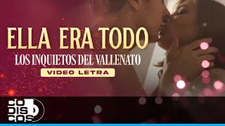 Ella Era Todo, Los Inquietos Del Vallenato - Video Letra