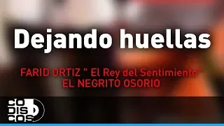 Dejando Huellas, Farid Ortiz y El Negrito Osorio - Audio