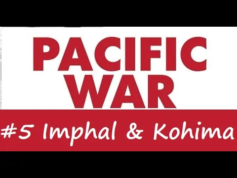 Pacific War Shorts - #5 Battle for Imphal and Kohima