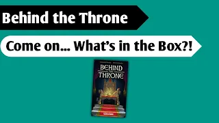 A Little Royal Cleaning: An Unboxing of Behind the Throne