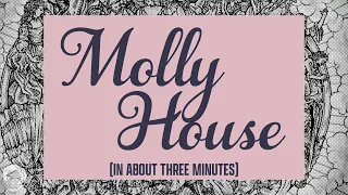 Molly House in about 3 minutes
