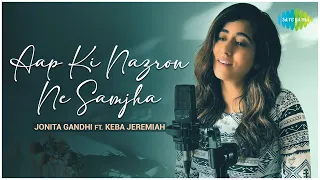 Aap Ki Nazron Ne Samjha - Jonita Gandhi FT. Keba Jeremiah | Official Cover Song
