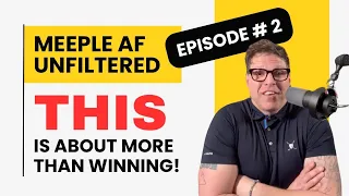 This is What Great Board Games actually do. Meeple AF Unfiltered: Episode 2