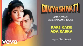 Kare Kaise Ada Rabka Best Audio Song - Divyashakti|Ajay Devgn|Raveena|Alka Yagnik