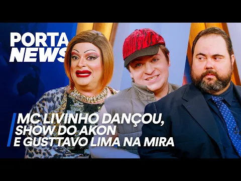 PORTA NEWS: MC LIVINHO DANÇOU, SHOW DO AKON E GUSTTAVO LIMA NA MIRA