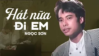 HÁT NỮA ĐI EM