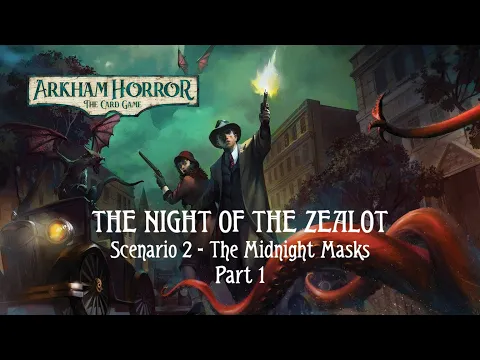 Arkham Horror LCG | The Night of the Zealot | The Midnight Masks (Scenario 2) Playthrough [Part 1]
