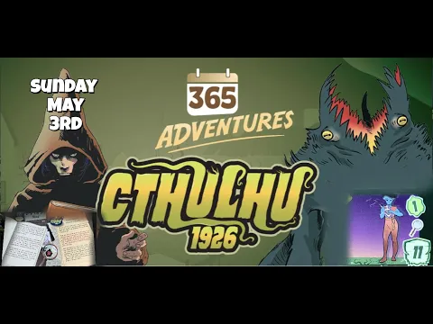 May Rules Update | 365 Adventures: Cthulhu 1926 - Week 18 Finale May 3rd Playthrough