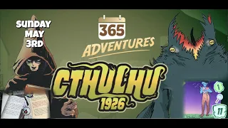 May Rules Update | 365 Adventures: Cthulhu 1926 - Week 18 Finale May 3rd Playthrough