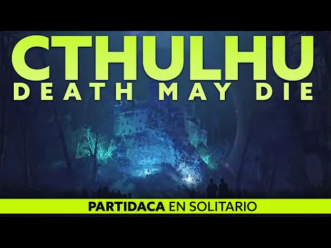 PARTIDACA A... Cthulhu: Death May Die, Miedo a lo desconocido (Solitario) - PARTE 1