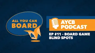 Episode #11: Board Game Blind Spots