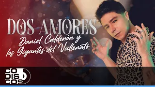 Dos Amores, Daniel Calderón Y Los Gigantes Del Vallenato - Video Oficial