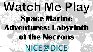 Watch me Play: Space Marine Adventures: Labyrinth of the Necrons