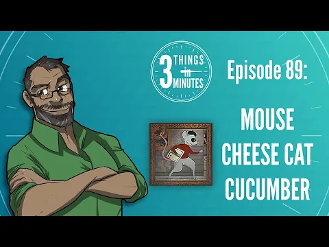 Mouse Cheese Cat Cucumber Review: 3 Things in 3 Minutes #89