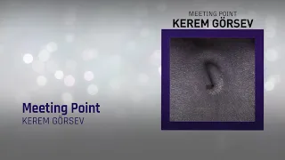 Kerem Görsev - Meeting Point - (Official Audio Video)