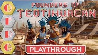 OFPG - Founders of Teotihuacan Playthrough