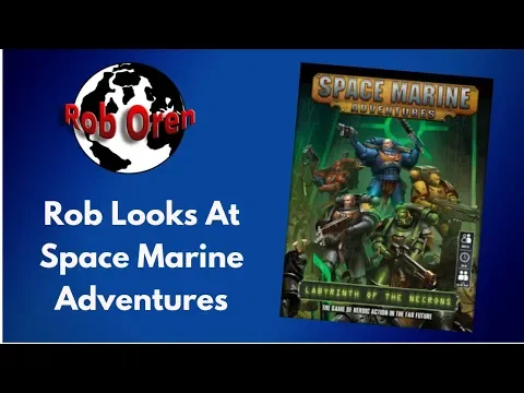 Rob Looks At Space Marine Adventures