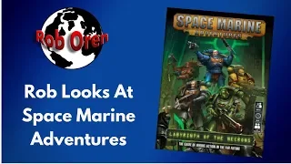 Rob Looks At Space Marine Adventures