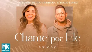 Jozyanne, Pedro Henrique e Josué Lopez - Chame Por Ele (Ao Vivo)