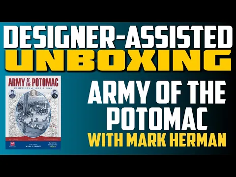 Designer-Assisted Unboxing | Army of the Potomac with Mark Herman (GMT 2026)