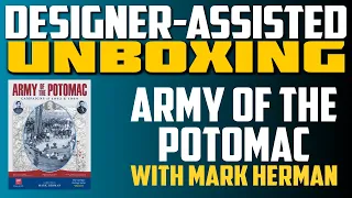 Designer-Assisted Unboxing | Army of the Potomac with Mark Herman (GMT 2026)
