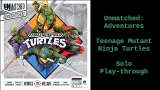 Unmatched Adventures: Teenage Mutant Ninja Turtles - Solo Play-Through