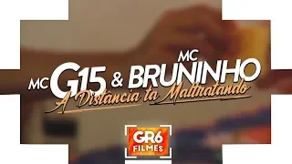 MC G15 e MC Bruninho - A Distância ta Maltratando (GR6 Filmes) DJ DG e Batidão Stronda