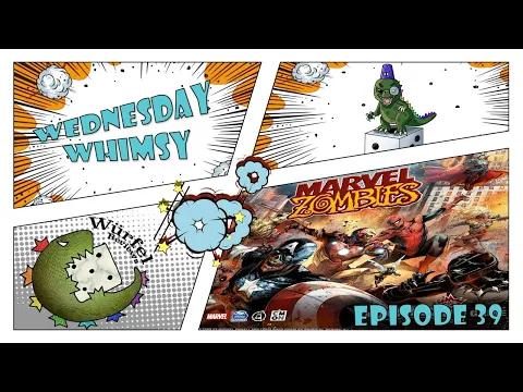 Wednesday Whimsy - Episode 39 - Marvel Zombies: A Zombicide Game