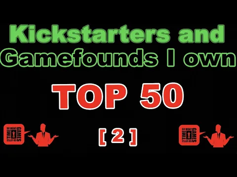 !! Number 2 !! - TOP 50 Kickstarters/Gamefounds I Own!