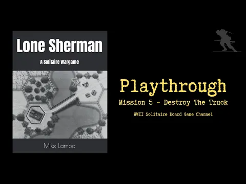 Lone Sherman: A Solitaire Wargame [Mission 5 - Destroy The Truck] - Playthrough