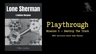 Lone Sherman: A Solitaire Wargame [Mission 5 - Destroy The Truck] - Playthrough