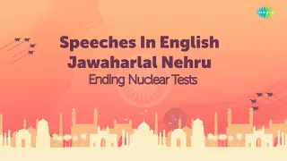 Speech on Ending Nuclear Tests | Pt. Jawaharlal Nehru