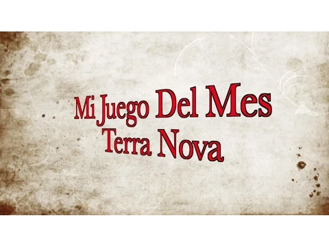 Terra Nova en Mi Juego Del Mes