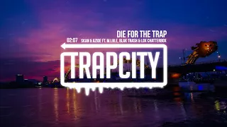 Skan & Azide - Die For The Trap (ft. M.I.M.E, Blak Trash & Lox Chatterbox)