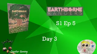 Ep 5 - Earthborne Rangers Campaign 1 Day 3