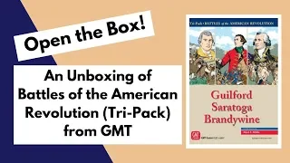 GMT's Battles of the American Revolution Tri-Pack Unboxing