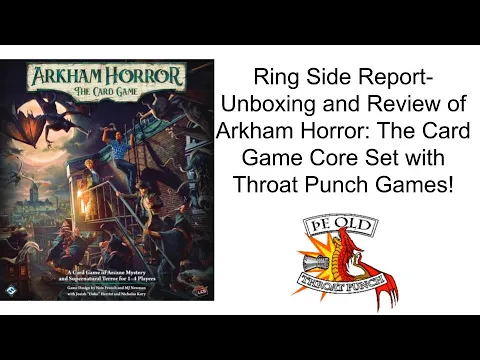 Ring Side Report-Board Game Unboxing and Review of Arkham Horror: The Card Game!