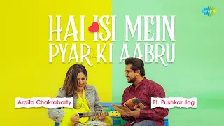 Hai Isi Mein Pyar Ki Aabru | Arpita Chakraborty | Pushkar Jog | Lata Mangeshkar