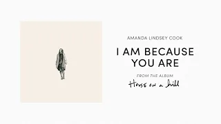 I Am Because You Are (Official Audio) - Amanda Lindsey Cook | House On A Hill