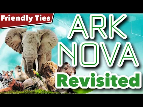 Ark Nova Revisited - Friendly Ties Podcast