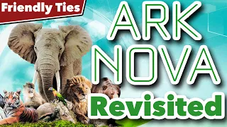Ark Nova Revisited - Friendly Ties Podcast