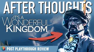 AFTERTHOUGHTS | It's a Wonderful Kingdom - Post Gameplay Review