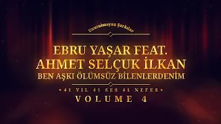Ebru Yaşar Ft. Ahmet Selçuk İlkan - Ben Aşkı Ölümsüz Bilenlerdenim - (Official Audio)